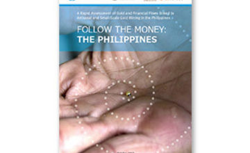 Follow The Money: The Philippines - A Rapid Assessment of Gold and Financial Flows linked to Artisanal and Small-Scale Gold Mining in The Philippines